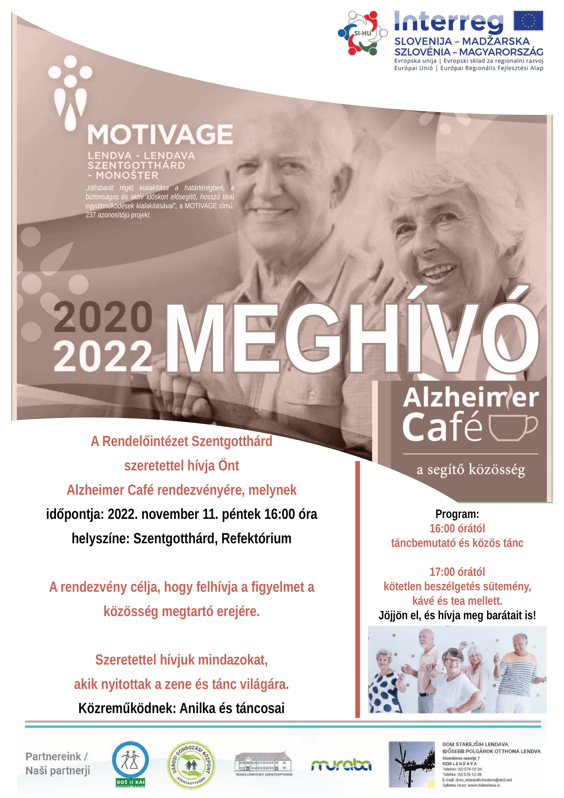 A Rendelőintézet Szentgotthárd szeretettel hívja Önt Alzheimer Café rendezvényére. melynek időpontja:2022. november 11. péntek 16:00 óra helyszíne: Szentgotthárd, Refektórium A rendezvény célja, hogy felhívja a figyelmet a közösség megtartó erejére. Szeretettel híjuk mindazokat, akik nyitottak a zene és tánc világára. Közreműködnek: Anilka és táncosai. Alzheimer Café a segítő közösség. Program: 16:00 órától táncbemutató és közös tánc 17.00 órától kötetlen beszélgetés sütemény, kávé és tea mellett. jöjjön el és hívja meg barátait is!  